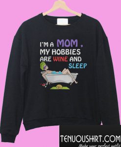 I’m a mom my hobbies are wine and sleep Sweatshirt