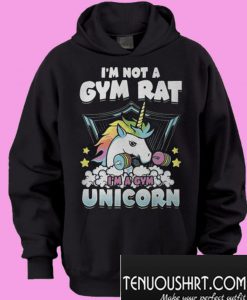 I’m not a gym rat i’m a gym unicorn Hoodie