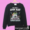 I’m not a gym rat i’m a gym unicorn Sweatshirt