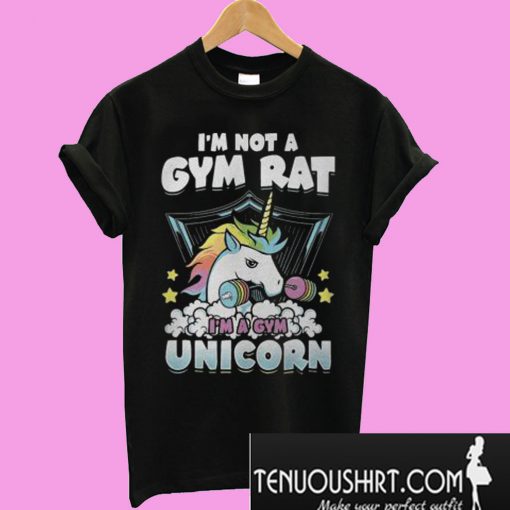 I’m not a gym rat i’m a gym unicorn T-Shirt