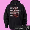 Jason and Michael and Freddy and me Hoodie