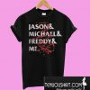 Jason and Michael and Freddy and me T-Shirt