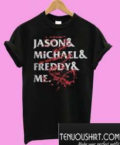 Jason and Michael and Freddy and me T-Shirt