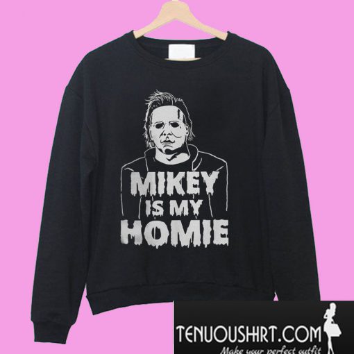 Mikey is my homie Sweatshirt