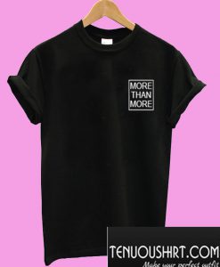 More Than More T-Shirt