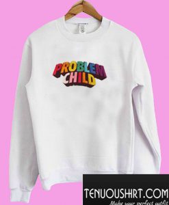 New Problem Child Sweatshirt