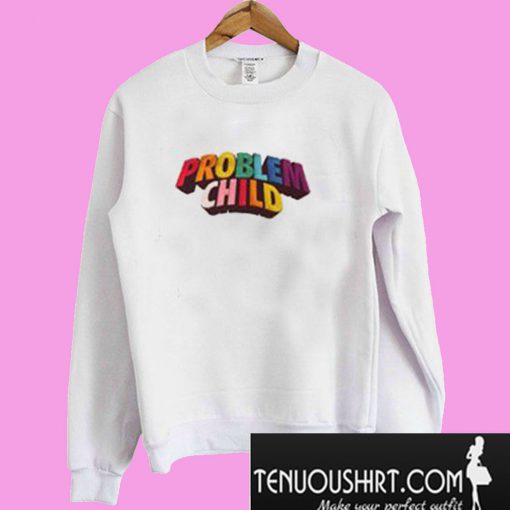 New Problem Child Sweatshirt