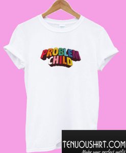 New Problem Child T-Shirt