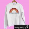 No Rain No Rainbow Sweatshirt