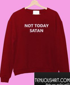 Not Today Satan Sweatshirt