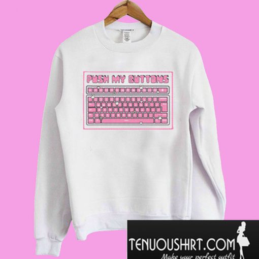 Push My Buttons Sweatshirt