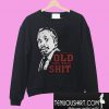 Roger Murtaugh I’m Too Old For This Shit Sweatshirt