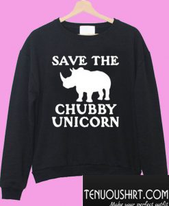 Save The Chubby Unicorn Sweatshirt