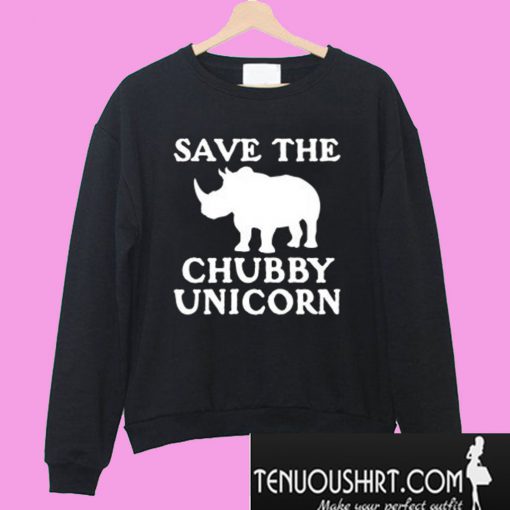 Save The Chubby Unicorn Sweatshirt