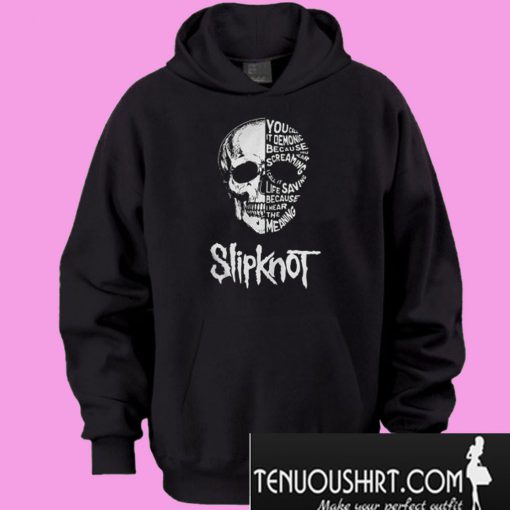 Slipknot you call it demonic because you hear the screaming I call it Hoodie