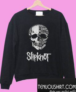 Slipknot you call it demonic because you hear the screaming I call it Sweatshirt