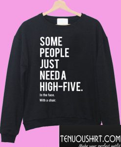 Some people just need a high-five Sweatshirt