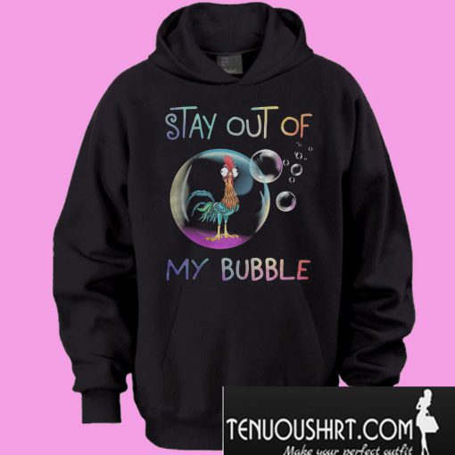 Stay out of my bubble Chicken Hoodie
