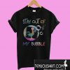 Stay out of my bubble Chicken T-Shirt