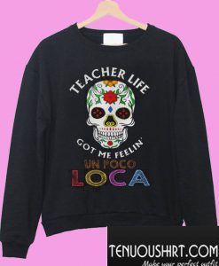 Teacher life got me feelin’ un poco loca skull Sweatshirt