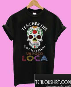 Teacher life got me feelin’ un poco loca skull T-Shirt