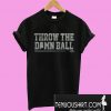 Throw the damn ball T-Shirt