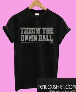 Throw the damn ball T-Shirt