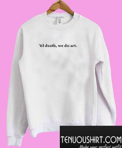 Til Death We Do Art Sweatshirt