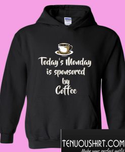 Today's Monday is sponsored by coffee Hoodie