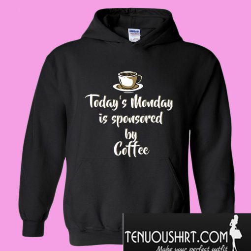 Today's Monday is sponsored by coffee Hoodie