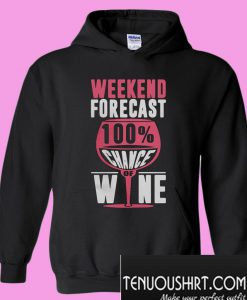 Weekend forecast 100% chance of wine Hoodie
