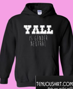 Yall is Gender Neutral Hoodie