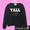 Yall is Gender Neutral Sweatshirt
