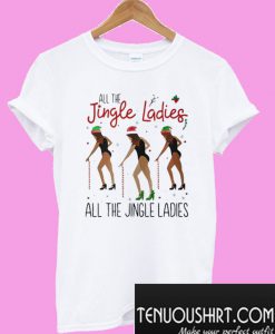 All the jingle ladies all the jingle ladies T-Shirt