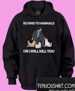 Be Kind To Animals Or I Will Kill You John Wick Cats Hoodie