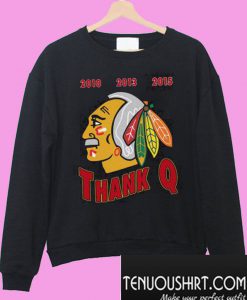 Blackhawks 2010 2013 2015 thank Q Sweatshirt
