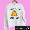 Cat Don't Make Me Shoot You Sweatshirt