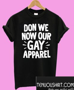 Don we now our gay apparel T-Shirt