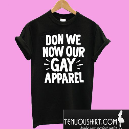 Don we now our gay apparel T-Shirt