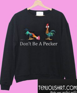 Don’t be pecker head Chicken Sweatshirt