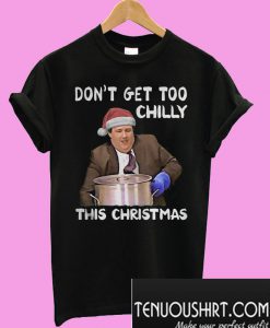 Don't get too chilly this christmas T-Shirt