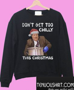 Don't get too chilly this christmas Sweatshirt