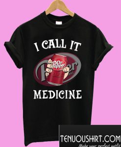 Dr Pepper I call it Medicine T-Shirt