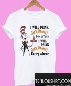 Dr Seuss I will drink Jack Daniel’s here or there T-Shirt