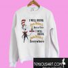 Dr Seuss I will drink Jack Daniel’s here or there Sweatshirt