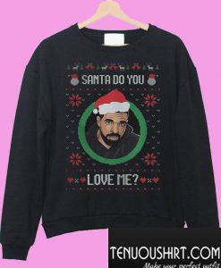 Drake Santa Do you love me Sweatshirt