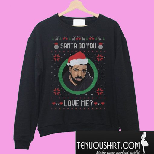 Drake Santa Do you love me Sweatshirt
