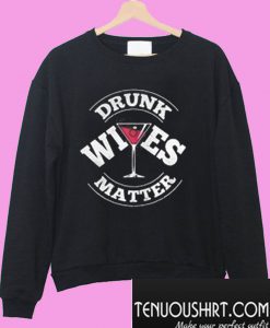 Drunk Wives Matter Wine Sweatshirt