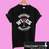 Drunk Wives Matter Wine T-Shirt