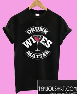 Drunk Wives Matter Wine T-Shirt